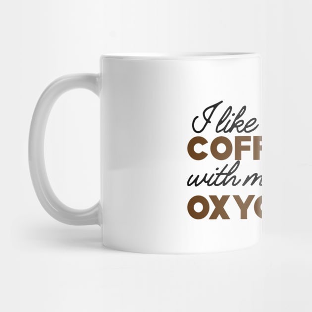 Coffee - I like coffee with my oxygen by KC Happy Shop